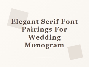 Elegant Serif Font Pairings for Wedding Monograms