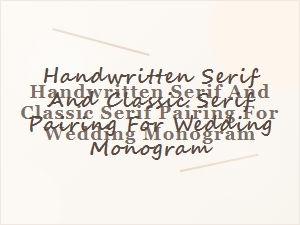 Handwritten and Classic Serifs for Wedding Monograms