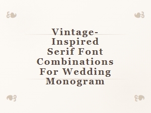 Elegant Vintage Serif Pairings for Wedding Monograms