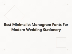 Best Minimalist Monogram Fonts for Modern Wedding Stationery