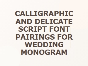 Elegant Calligraphic and Delicate Script Pairings