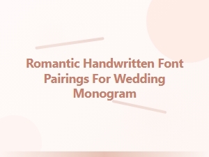 Romantic Handwritten Font Pairings for Wedding Monograms